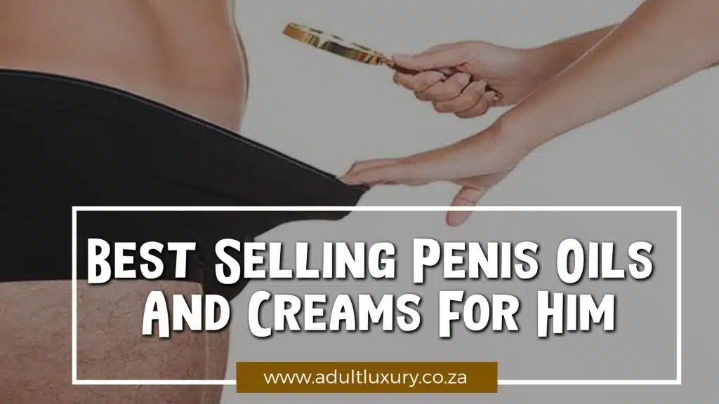 Best Selling Penis Oils and Creams For Him